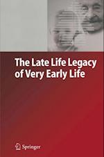 Late Life Legacy of Very Early Life