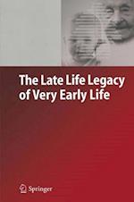 The Late Life Legacy of Very Early Life 