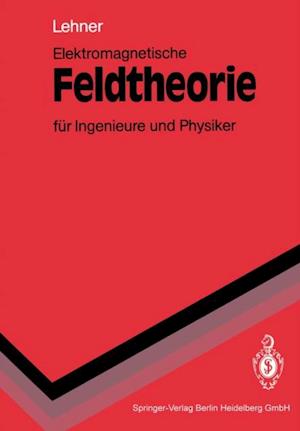 Elektromagnetische Feldtheorie für Ingenieure und Physiker