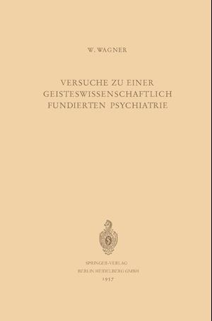 Versuche Zu Einer Geisteswissenschaftlich Fundierten Psychiatrie