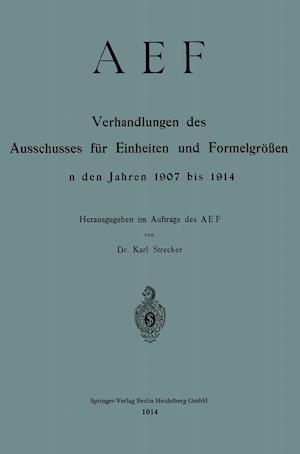 AEF Verhandlungen des Ausschusses für Einheiten und Formelgrößen in den Jahren 1907 bis 1914