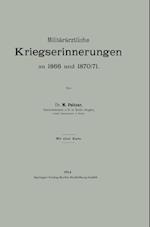 Militärärztliche Kriegserinnerungen an 1866 Und 1870/71