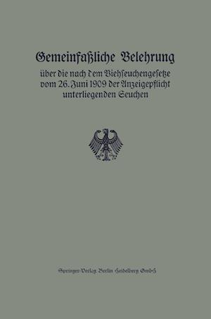 Gemeinfaßliche Belehrung über die nach dem Viehseuchengesetze vom 26. Juni 1909 der Anzeigepflicht unterliegenden Seuchen