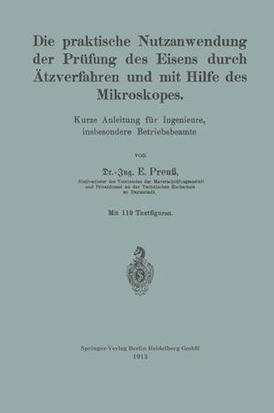 Die Praktische Nutzanwendung Der Prüfung Des Eisens Durch Ätzverfahren Und Mit Hilfe Des Mikroskopes