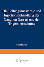 Die Leitungsanästhesie und Injections-behandlung des Ganglion Gasseri und der Trigeminusstämme