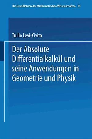 Der Absolute Differentialkalkül Und Seine Anwendungen in Geometrie Und Physik