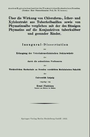 Über die Wirkung von Chloroform-, Äther- und Xylolextrakt aus Tuberkelbazillen sowie von Phymatinsalbe verglichen mit der des flüssigen Phymatins auf die Konjunktiven tuberkulöser und gesunder Rinder