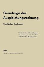 Grundzüge der Ausgleichungsrechnung nach der Methode der kleinsten Quadrate nebst Anwendungen in der Geodäsie