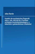 Grundriss der psychiatrischen Diagnostik nebst einem Anhang enthaltend die für den Psychiater wichtigsten Gesetzesbestimmungen und eine Uebersicht der gebräuchlichsten Schlafmittel