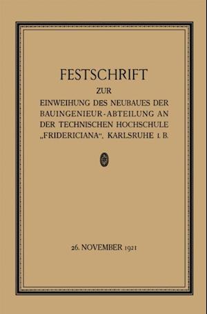 Festschrift zur Einweihung des Neubaues der Bauingenieur-Abteilung an der Technischen Hochschule „Fridericiana“, Karlsruhe i. B