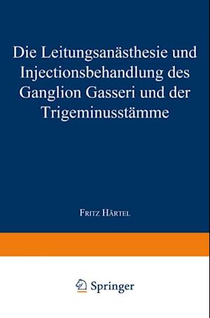 Die Leitungsanästhesie und Injections-behandlung des Ganglion Gasseri und der Trigeminusstämme