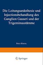 Die Leitungsanästhesie und Injections-behandlung des Ganglion Gasseri und der Trigeminusstämme