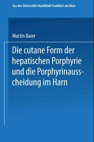 Die cutane Form der hepatischen Porphyrie und die Porphyrinausscheidung im Harn