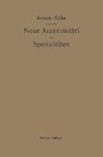 Neue Arzneimittel Und Pharmazeutische Spezialitäten, Einschließlich Der Neuen Drogen, Organ- Und Serumpräparate, Mit Zahlreichen Vorschriften Zu Ersatzmitteln Und Einer Erklärung Der Gebräuchlichsten Medizinischen Kunstausdrücke