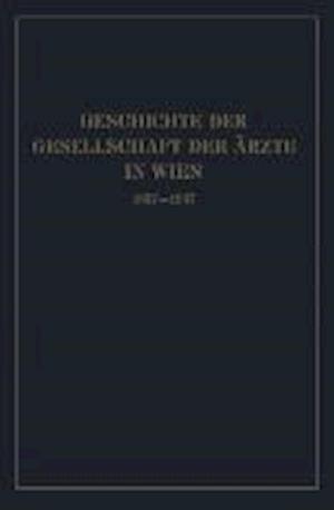 Geschichte Der Gesellschaft Der Ärzte in Wien 1837-1937