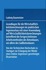 Grundlagen für die Wirtschaftlichkeitsberechnungen im praktischen Ingenieurbau mit einer Anwendung auf Wirtschaftlichkeitsberechnungen betreffend die fortgeschrittenen Arbeitsmethoden des Betonbaues, vor allem des Gußbetonbaues