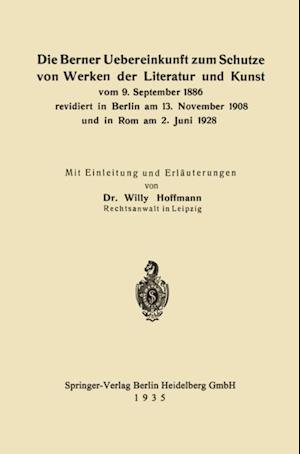 Die Berner Uebereinkunft zum Schutze von Werken der Literatur und Kunst vom 9. September 1886 revidiert in Berlin am 13. November 1908 und in Rom am 2. Juni 1928