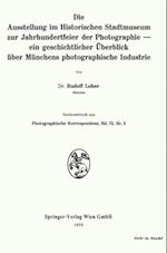 Die Ausstellung im Historischen Stadtmuseum zur Jahrhundertfeier der Photographie — ein geschichtlicher Überblick über Münchens photographische Industrie