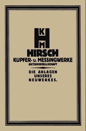 Die Anlage des Neuwerkes der Hirsch, Kupfer- U. Messingwerke A.-G.