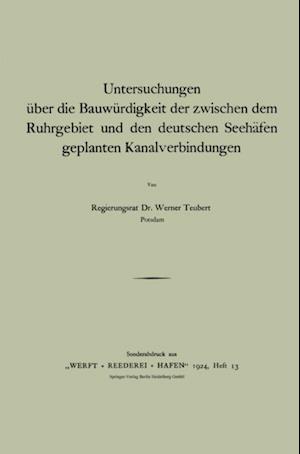 Untersuchungen über die Bauwürdigkeit der zwischen dem Ruhrgebiet und den deutschen Seehäfen geplanten Kanalverbindungen