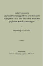 Untersuchungen über die Bauwürdigkeit der zwischen dem Ruhrgebiet und den deutschen Seehäfen geplanten Kanalverbindungen