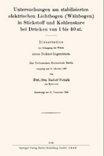 Untersuchungen am stabilisierten elektrischen Lichtbogen (Wälzbogen) in Stickstoff und Kohlensäure bei Drücken von 1 bis 40 at