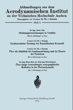 Strömungserscheinungen in Ventilen/Gastheoretische Deutung der Reynoldsschen Kennzahl/Über die Stabilität der Laminarströmung und die Theorie der Turbulenz/Über einige Anwendungen nomographischer Methoden in der Thermodynamik