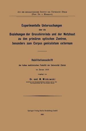 Experimentelle Untersuchungen Über Die Beziehungen Der Grosshirnrinde Und Der Netzhaut Zu Den Primären Optischen Zentren, Besonders Zum Corpus Geniculatum Externum