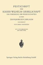Festschrift Der Kaiser Wilhelm Gesellschaft &#438;ur Förderung Der Wissenschaften &#438;u Ihrem &#437;ehnjährigen Jubiläum Dargebracht Von Ihren Instituten