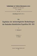 Die Ergebnisse Der Meteorologischen Beobachtungen Der Deutschen Antarktischen Expedition 1911-1912
