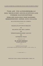 Über Art- Und Altersmerkmale Der Weiblichen Geschlechtsorgane Unserer Haussäugetiere