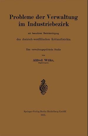 Probleme Der Verwaltung Im Industriebezirk Mit Besonderer Berücksichtigung Des Rheinisch-Westfälischen Kohlendistrikts