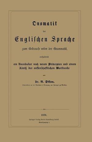 Onomatik Der Englischen Sprache Zum Gebrauche Neben Der Grammatik, Enthaltend Ein Vocabular Nach Neuen Principien Und Einen Abriß Der Wissenschaftlichen Wortkunde