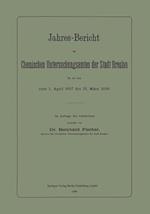 Jahres-Bericht Des Chemischen Untersuchungsamtes Der Stadt Breslau Für Die Zeit Vom 1. April 1897 Bis 31. März 1898