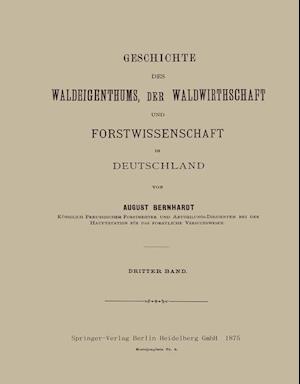 Geschichte Des Waldeigenthums, Der Waldwirthschaft Und Forstwissenschaft in Deutschland