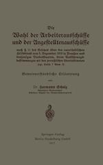 Die Wahl der Arbeiterausschüsse und der Angestelltenausschüsse nach § 11 des Gesetzes über den vaterländischen Hilfsdienst vom 5. Dezember 1916 in Preußen und denjenigen Bundesstaaten, deren Ausführungsbestimmungen mit den preußischen übereinstimmen (vgl. Seite 7 Anm. 2)