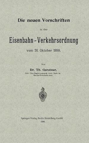 Die Neuen Vorschriften in Der Eisenbahn-Verkehrsordnung Vom 26. Oktober 1899