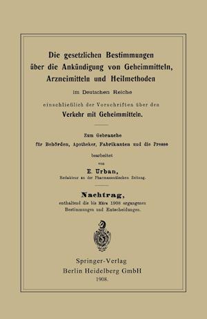 Die gesetzlichen Bestimmungen über die Ankündigung von Geheimmitteln, Arzneimitteln und Heilmethoden im Deutschen Reiche, einschließlich der Vorschriften über den Verkehr mit Geheimmitteln