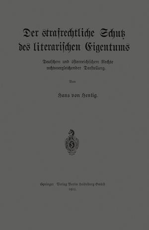 Der strafrechtliche Schutz des literarischen Eigentums nach deutschem und österreichischem Rechte in rechtsvergleichender Darstellung