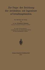 Zur Frage der Erziehung der Architekten und Ingenieure zu Verwaltungsbeamten