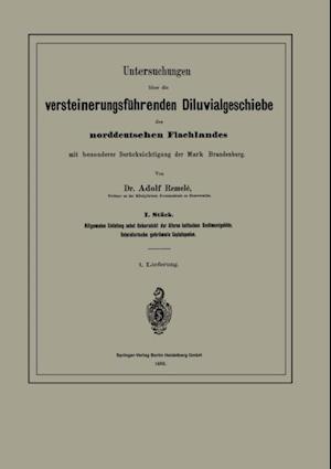 Untersuchungen über die versteinerungsführenden Diluvialgeschiebe des norddeutschen Flachlandes mit besonderer Berücksichtigung der Mark Brandenburg