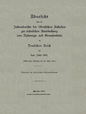 Übersicht über die Jahresberichte der öffentlichen Anstalten zur technischen Untersuchung von Nahrungs- und Genußmitteln im Deutschen Reich für das Jahr 1902