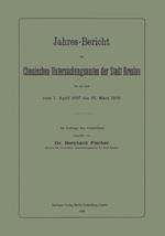 Jahres-Bericht des Chemischen Untersuchungsamtes der Stadt Breslau für die Zeit vom 1. April 1897 bis 31. März 1898