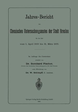 Jahres-Bericht des Chemischen Untersuchungsamtes der Stadt Breslau für die Zeit vom 1. April 1898 bis 31. März 1899