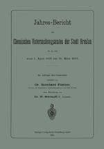 Jahres-Bericht des Chemischen Untersuchungsamtes der Stadt Breslau für die Zeit vom 1. April 1898 bis 31. März 1899