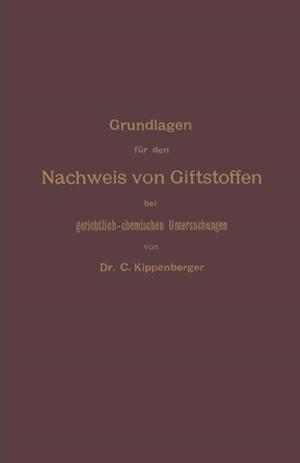 Grundlagen für den Nachweis von Giftstoffen bei gerichtlich-chemischen Untersuchungen. Für Chemiker, Pharmazeuten und Mediziner