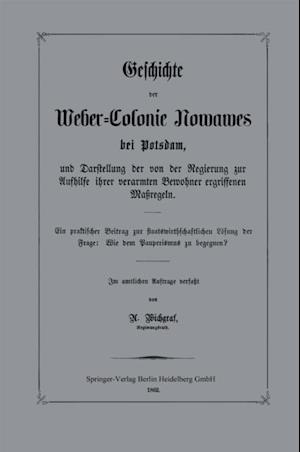 Geschichte der Weber-Colonie Nowawes bei Potsdam, und Darstellung der von der Regierung zur Aufhilfe ihrer verarmten Bewohner ergriffenen Maßregeln