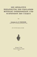 Die Operative Behandlung des Prolapses Mittelst Interposition und Suspension des Uterus