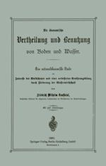 Die ökonomische Vertheilung und Benutzung von Boden und Wasser