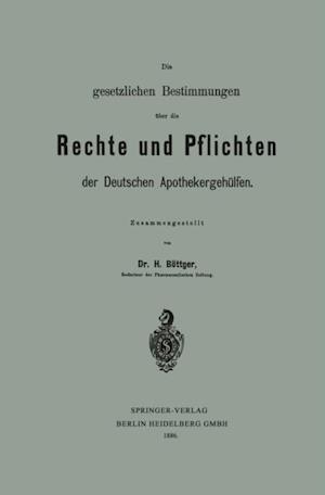 Die gesetzlichen Bestimmungen über die Rechte und Pflichten der Deutschen Apothekergehülfen